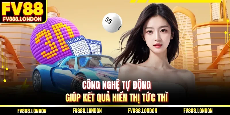Công nghệ tự động giúp kết quả hiển thị tức thì