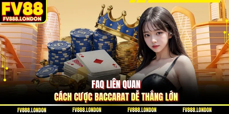 Hướng Dẫn Chơi Baccarat | 3 Mẹo Thắng Lớn Cao Thủ FV88 FAQ liên quan cách cược Baccarat dễ thắng lớn