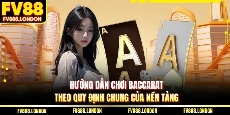 Hướng Dẫn Chơi Baccarat | 3 Mẹo Thắng Lớn Cao Thủ FV88 Hướng dẫn chơi Baccarat theo quy định chung của nền tảng
