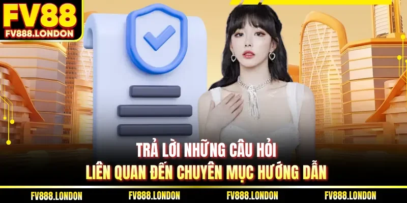 Trả lời những câu hỏi liên quan đến chuyên mục hướng dẫn