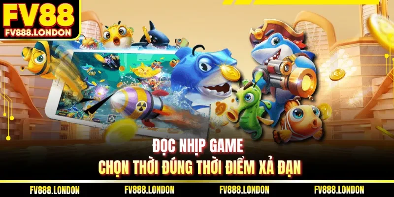Mẹo Bắn Cá Thắng Lớn Tại FV88 Hiệu Quả Và Dễ Áp Dụng Đọc nhịp game chọn thời đúng thời điểm xả đạn