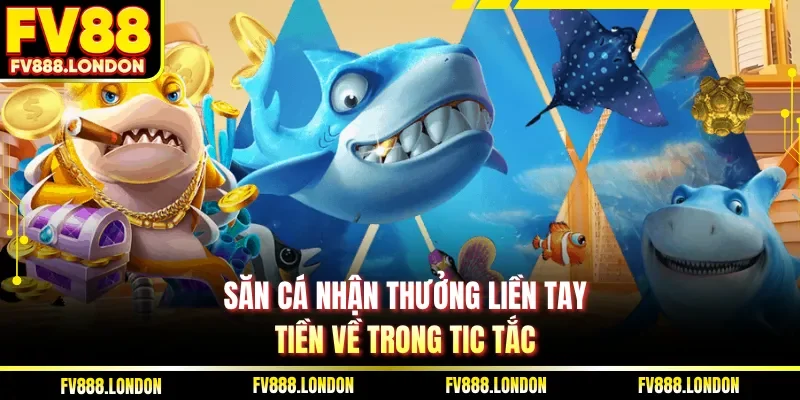 Mẹo Bắn Cá Thắng Lớn Tại FV88 Hiệu Quả Và Dễ Áp Dụng Săn cá nhận thưởng liền tay, tiền về trong tic tắc