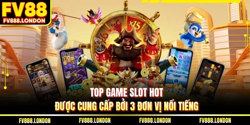 Top Game Slot Hot| 3 Siêu Phẩm Nổ Hũ Đỉnh Cao Tại FV88 Top game slot hot được cung cấp bởi 3 đơn vị nổi tiếng